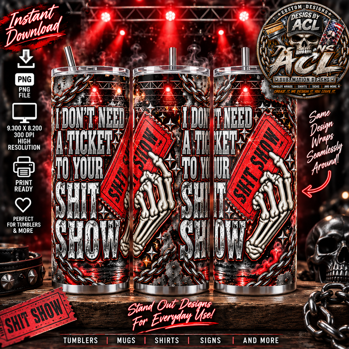 I Don't Need a Ticket to Your Shit Show 20oz Tumbler Wrap PNG