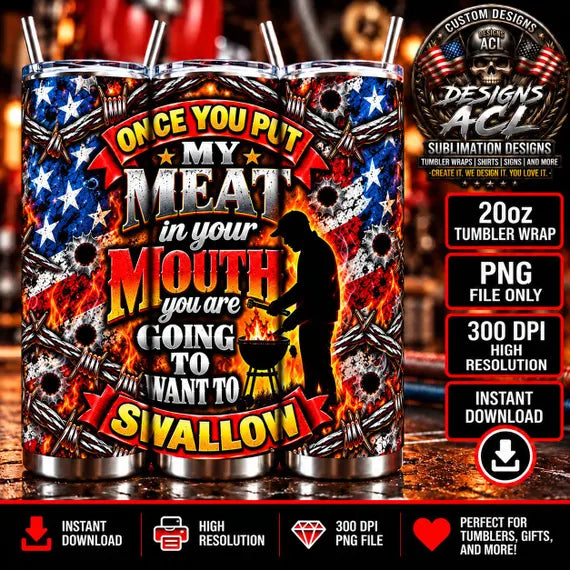 Funny BBQ Tumbler Wrap PNG, Once You Put My Meat in Your Mouth, Patriotic Grilling Sublimation Design, 20oz Skinny Tumbler Digital Download